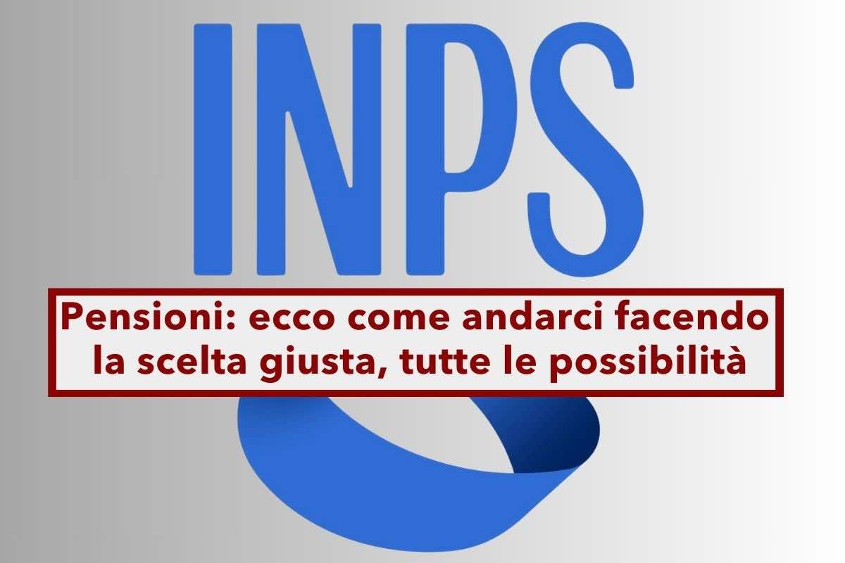 Pensione 2025, come andarci con un assegno pi ricco e senza penalizzazioni: ecco cosa fare per non commettere errori