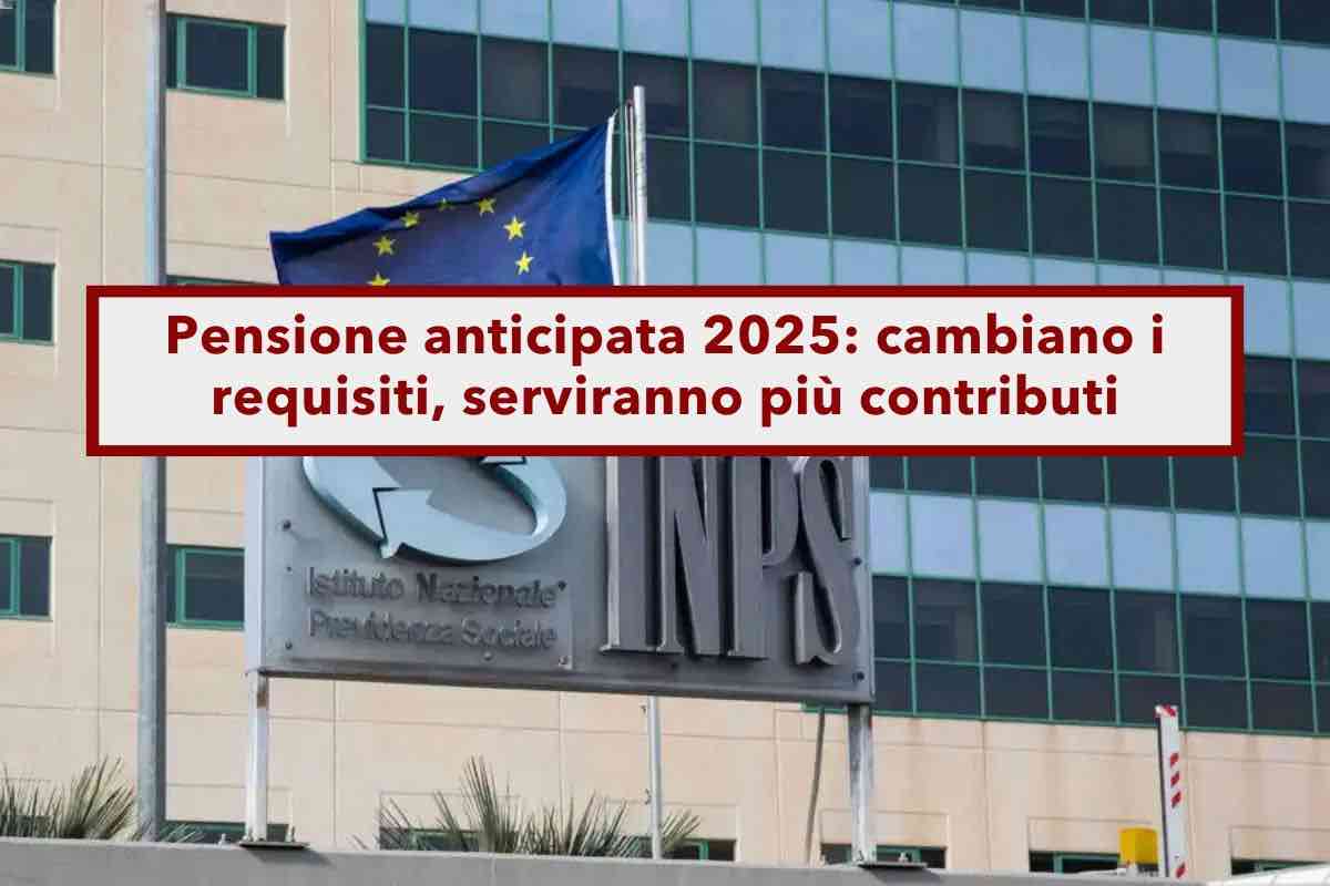 Pensione anticipata 2025, nuovi requisiti per l'accesso, serviranno pi contributi: ecco tutte le novit nella riforma