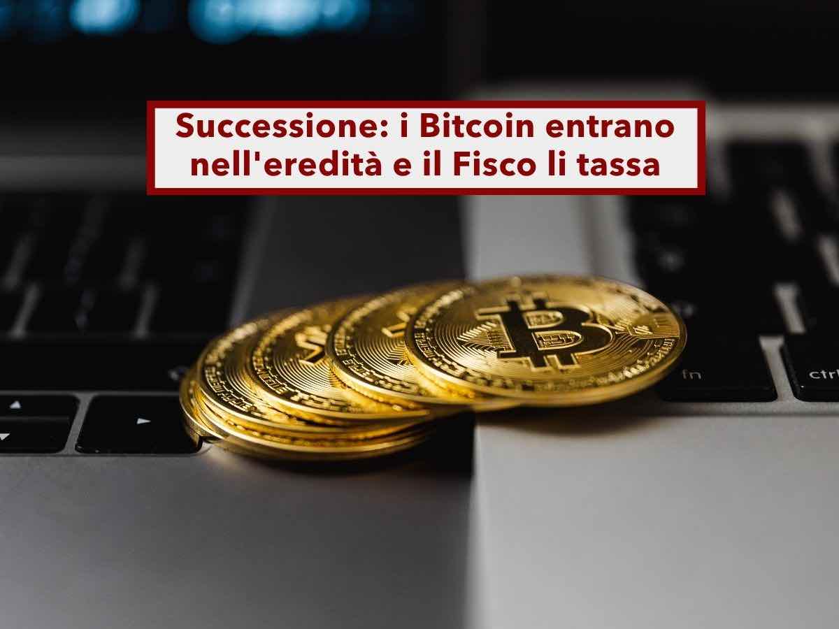 Successione, i Bitcoin entrano nell'eredit� e il Fisco li tassa come i conti correnti tradizionali: ecco come funziona