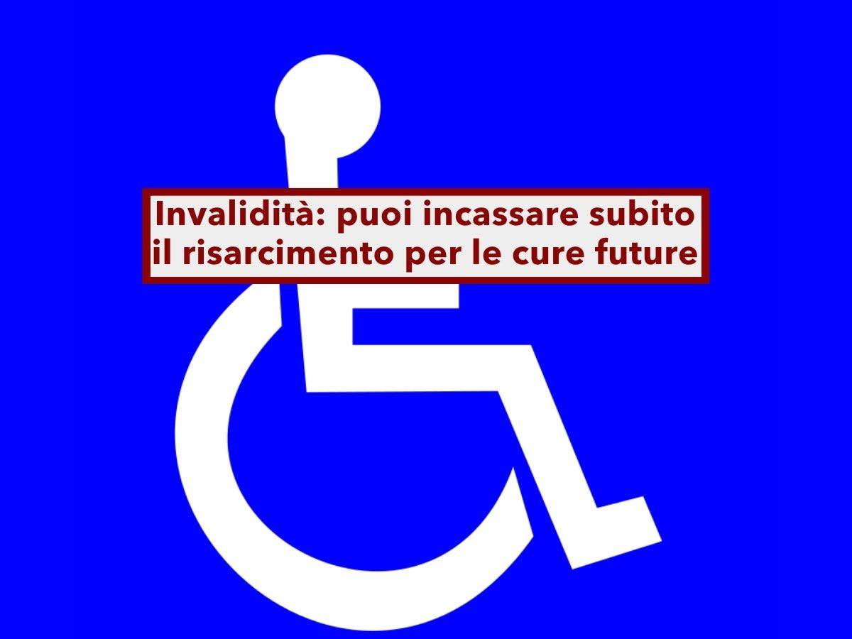 Invalidit� permanente, puoi incassare subito il risarcimento per le cure future senza pagarle prima: nuova ordinanza