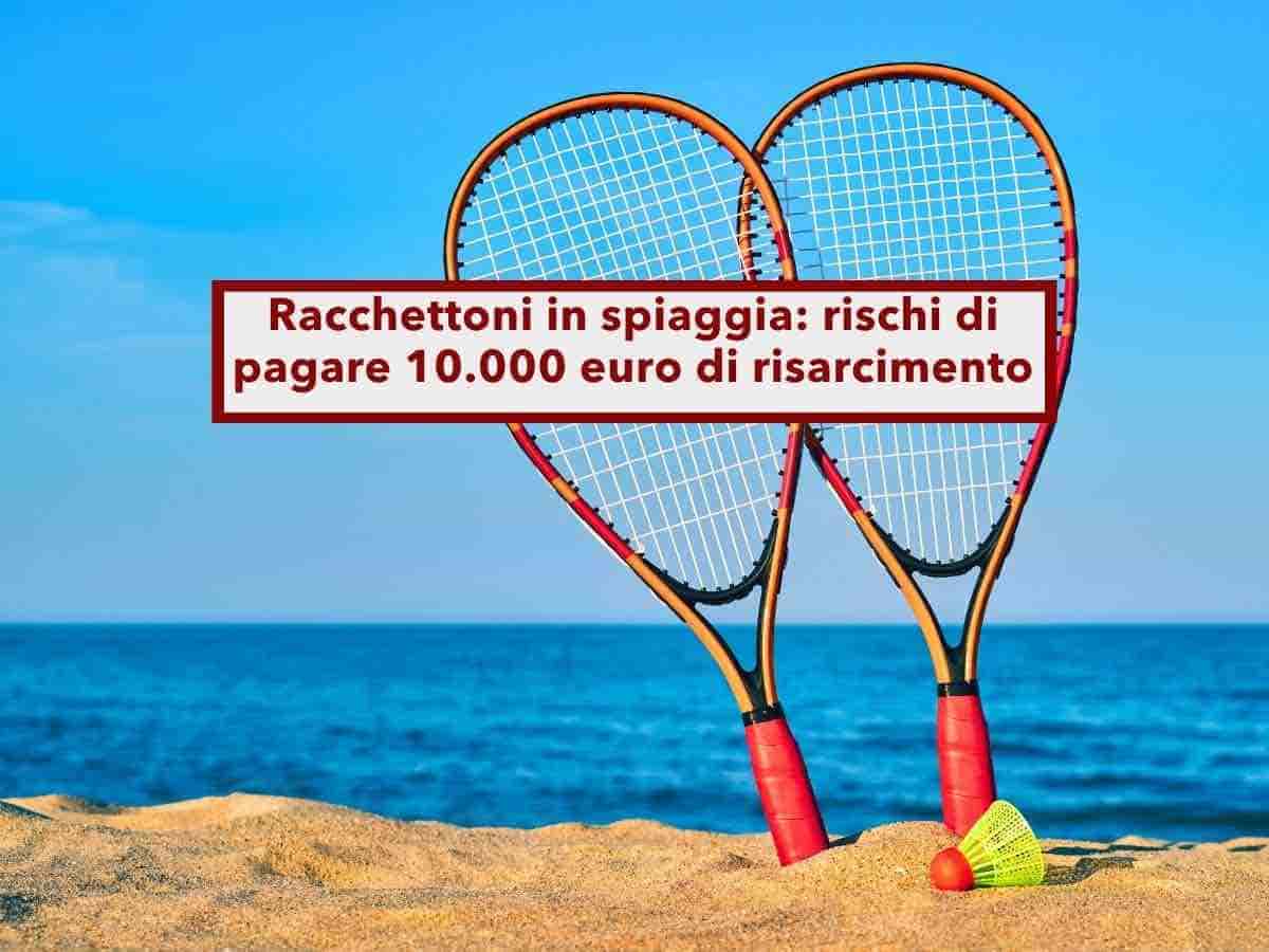 Racchettoni in spiaggia, rischi di pagare 10.000 euro di risarcimento e una multa se colpisci un bagnante: nuova sentenza