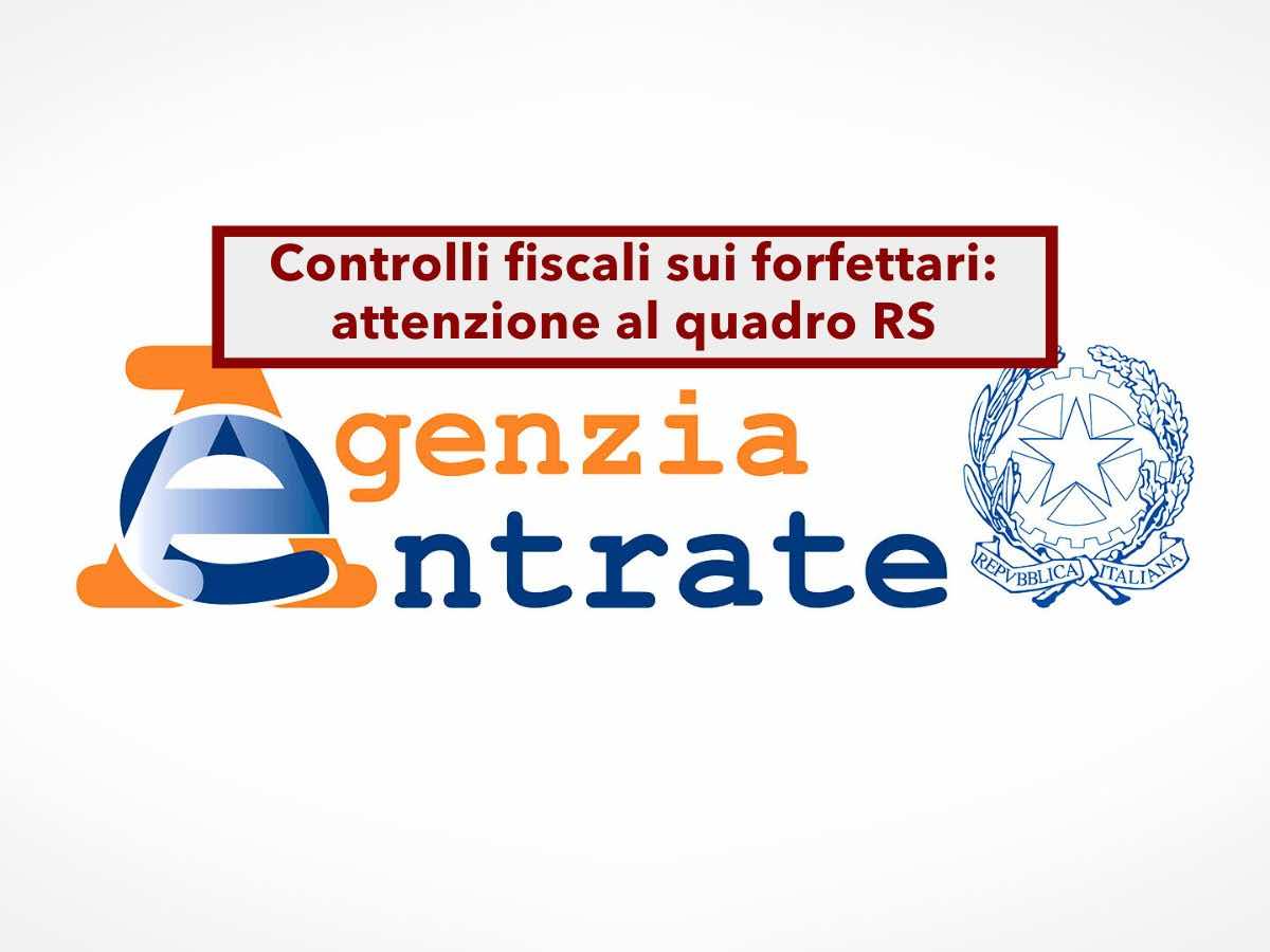 Agenzia delle Entrate, nuovi controlli fiscali sui forfettari, attenzione al quadro RS: ecco cosa fare per non rischiare