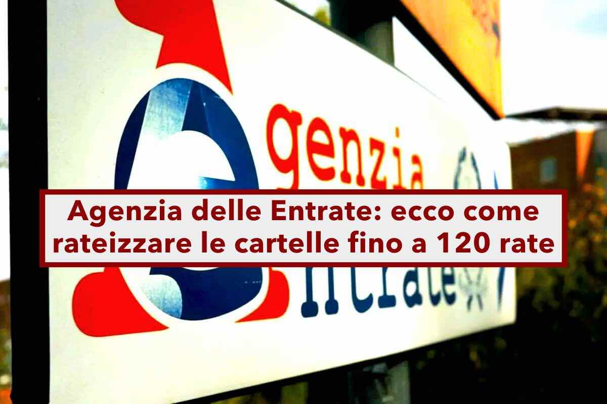 Agenzia delle Entrate, nuove regole per rateizzare le cartelle esattoriali in 120 rate: ecco i requisiti e le istruzioni