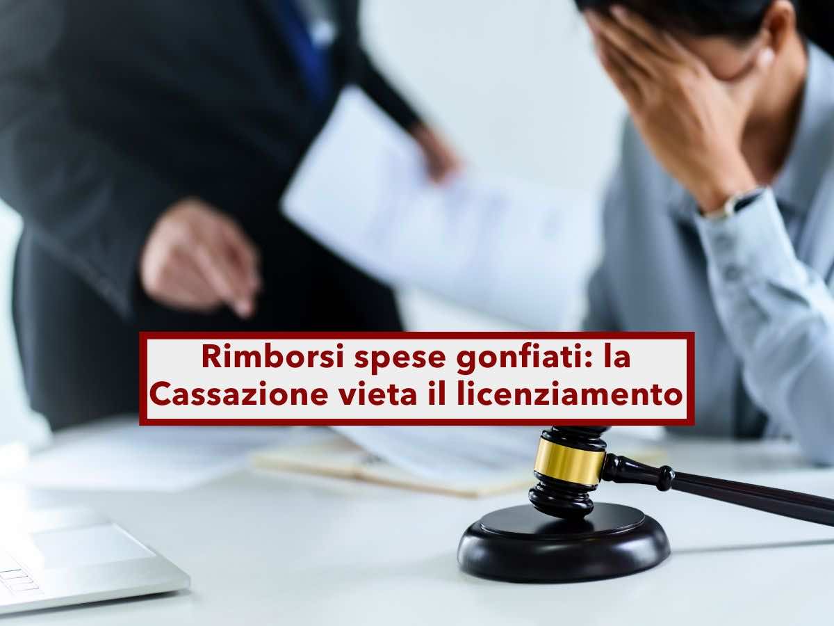 Lavoratore, niente licenziamento se richiedi rimborsi spese "gonfiati", ecco come devi fare: nuova sentenza Cassazione
