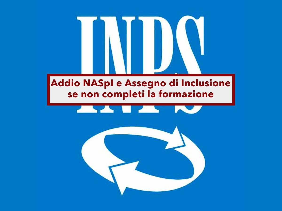 NASpI e Assegno di Inclusione, da oggi la formazione � obbligatoria, rischi di perdere tutto: ecco scadenze e obblighi