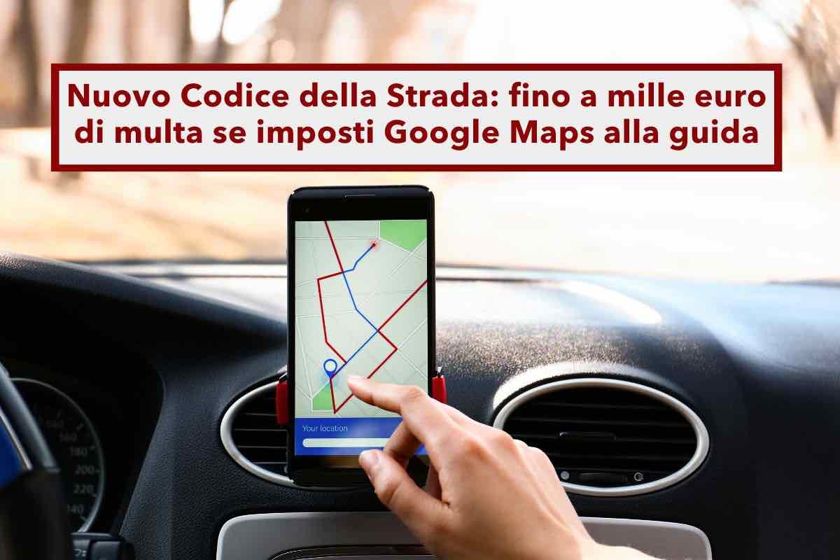 Nuovo Codice della Strada, fino a mille euro di multa se imposti Google Maps o tocchi il telefono mentre guidi: le novit