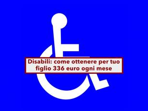 Disabili, ecco come richiedere l'indennit di frequenza da 336 euro al mese per tutto l'anno: requisiti e procedura