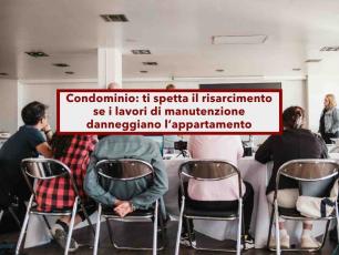 Condominio, ti spetta il risarcimento se i lavori di manutenzione danneggiano il tuo appartamento: ecco come fare