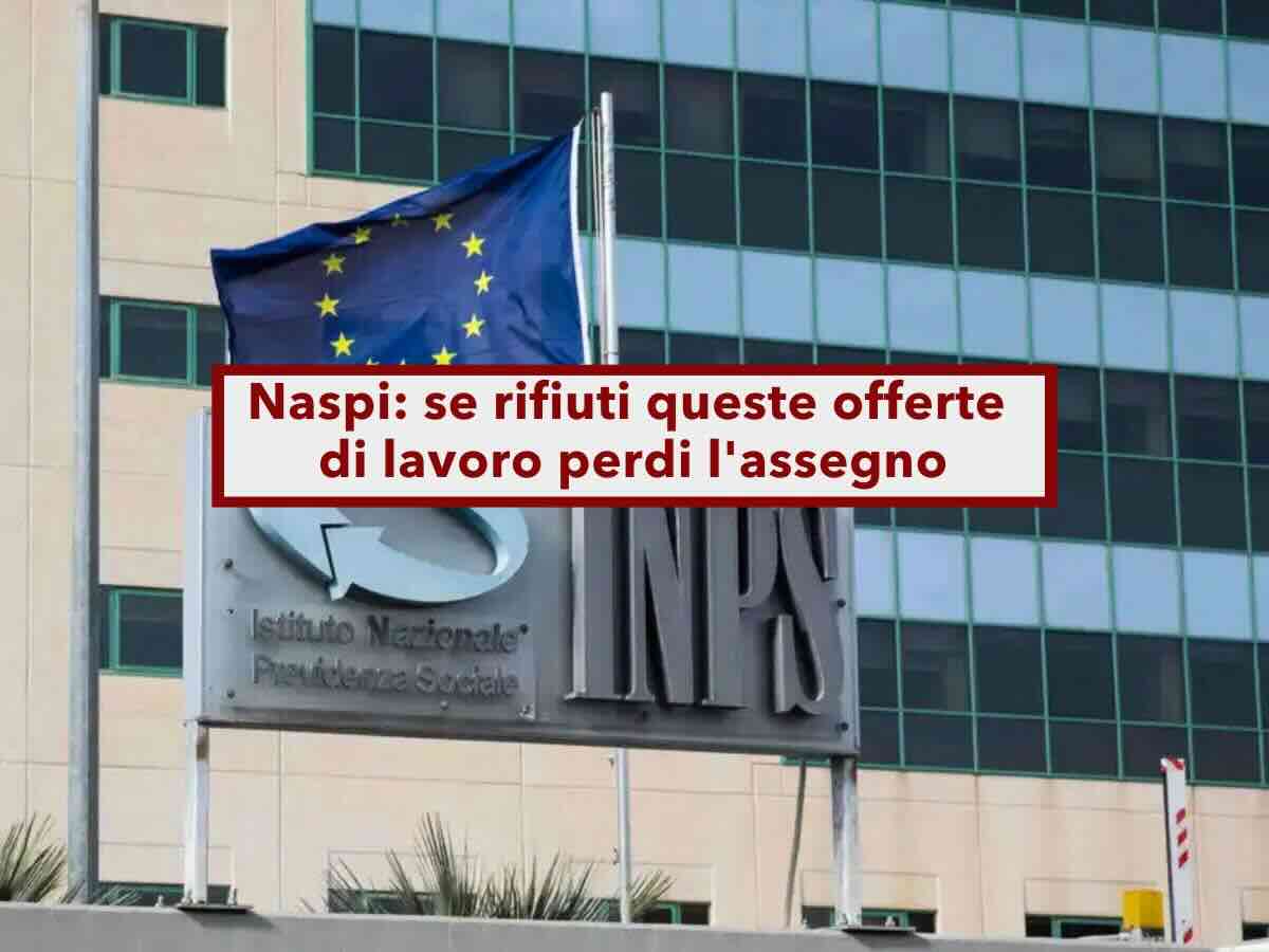 Naspi, stretta sui disoccupati, ora se rifiuti un'offerta di lavoro perdi l'assegno: ecco le nuove regole e cosa fare